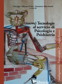 (NUOVE) TECNOLOGIE AL SERVIZIO DI PSICOLOGIA E PSICHIATRIA - FESTA G. M. (CUR.); MARTINOTTI G. (CUR.)
