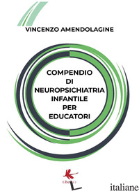 COMPENDIO DI NEUROPSICHIATRIA INFANTILE PER EDUCATORI - AMENDOLAGINE VINCENZO