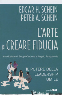 ARTE DI CREARE FIDUCIA. IL POTERE DELLA LEADERSHIP UMILE (L') - SCHEIN EDGAR H.; SCHEIN PETER