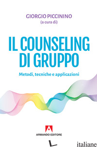 COUNSELING DI GRUPPO. METODI, TECNICHE E APPLICAZIONI (IL) - PICCININO G. (CUR.)