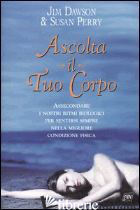 ASCOLTA IL TUO CORPO - DAWSON J. - PERRY S.