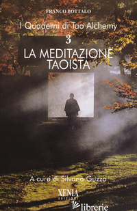 QUADERNI DI TAO ALCHEMY (I). VOL. 3: LA MEDITAZIONE TAOISTA - BOTTALO FRANCO; GUZZO S. (CUR.)