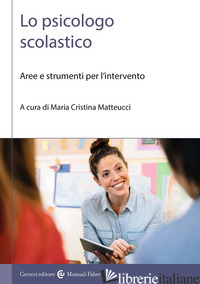 PSICOLOGO SCOLASTICO. AREE E STRUMENTI PER L'INTERVENTO (LO) - MATTEUCCI M. C. (CUR.)