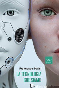 TECNOLOGIA CHE SIAMO (LA) - PARISI FRANCESCO