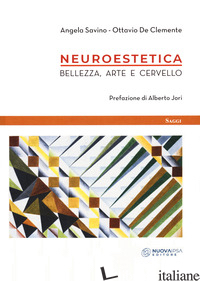 NEUROESTETICA. BELLEZZA, ARTE E CERVELLO - SAVINO ANGELA; DE CLEMENTE OTTAVIO
