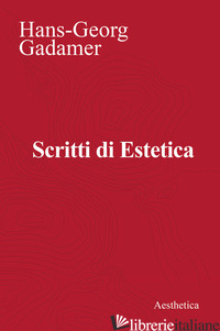 SCRITTI DI ESTETICA - GADAMER HANS GEORG; BONANNI G. (CUR.)