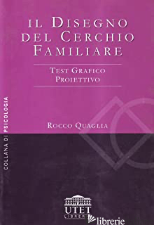 DISEGNO DEL CERCHIO FAMILIARE. TEST GRAFICO PROIETTIVO (IL) - QUAGLIA ROCCO