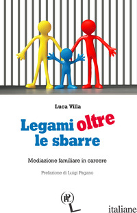 LEGAMI OLTRE LE SBARRE. MEDIAZIONE FAMILIARE IN CARCERE - VILLA LUCA
