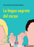 LINGUA SEGRETA DEL CORPO (LA) - ANCELIN SCHUTZENBERGER ANNE