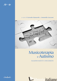 MUSICOTERAPIA E AUTISMO. AGGIORNAMENTI E RIFLESSIONI. NUOVA EDIZ. - MANAROLO G. (CUR.); GUZZONI A. (CUR.)