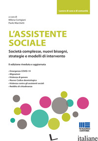 ASSISTENTE SOCIALE. SOCIETA' COMPLESSE, NUOVI BISOGNI, STRATEGIE E MODELLI DI IN - CORTIGIANI M. (CUR.); MARCHETTI P. (CUR.)