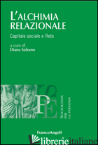 ALCHIMIA RELAZIONALE. CAPITALE SOCIALE E RETE (L') - SALZANO D. (CUR.)