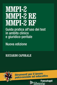 MMPI-2, MMPI-2 RE E MMPI-2 RF. GUIDA PRATICA ALL'USO DEI TEST IN AMBITO CLINICO  - CAPORALE RICCARDO
