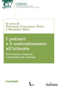PEDIATRI E IL MALTRATTAMENTO ALL'INFANZIA. PREVENZIONE, DIAGNOSI E CONTRASTO ALL - MASI M. (CUR.); VISCI G. F. (CUR.)