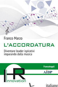 ACCORDATURA. DIVENTARE LEADER ISPIRATIVI IMPARANDO DALLA MUSICA (L') - MARZO FRANCO