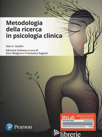 METODOLOGIE DELLA RICERCA IN PSICOLOGIA CLINICA. EDIZ. MYLAB. CON CONTENUTO DIGI - KAZDIN ALAN E.; MOLGORA S. (CUR.); PAGNINI F. (CUR.)