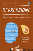 DEPRESSIONE. AFFRONTARE IL MALE (NON PIU') OSCURO - LA ROSA CECILIA; ONOFRI ANTONIO