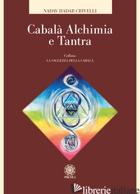 CABALA', ALCHIMIA E TANTRA - CRIVELLI NADAV HADAR; PITARI F. M. (CUR.)