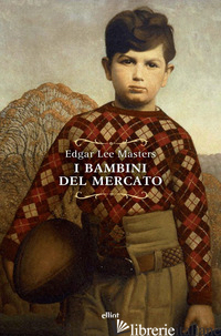 BAMBINI DEL MERCATO (I) - MASTERS EDGAR LEE; FERRARIS M. (CUR.)