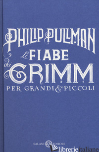 FIABE DEI GRIMM PER GRANDI E PICCOLI (LE) - PULLMAN PHILIP