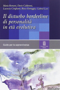 DISTURBO BORDERLINE DI PERSONALITA' IN ETA' EVOLUTIVA (IL) - ROMANI M. - CALDERONI D. - CIRIGLIANO L. - FARRUGGIA R. - LEVI G.