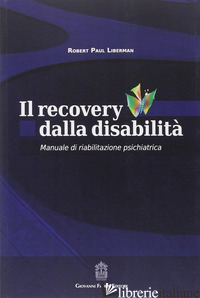 RECOVERY DALLA DISABILITA'. MANUALE DI RIABILITAZIONE PSICHIATRICA (IL) - LIBERMAN ROBERT P.; SVETTINI A. (CUR.)