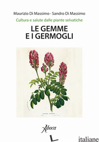 GEMME E I GERMOGLI (LE) - DI MASSIMO MAURIZIO; DI MASSIMO SANDRO