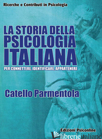 STORIA DELLA PSICOLOGIA ITALIANA. PER CONNETTERE, IDENTIFICARE, APPARTENERE (LA) - PARMENTOLA CATELLO