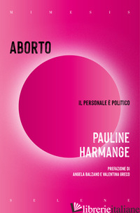 ABORTO. IL PERSONALE E' POLITICO - HARMANGE PAULINE