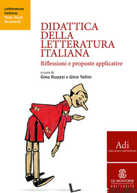 DIDATTICA DELLA LETTERATURA ITALIANA. RIFLESSIONI E PROPOSTE APPLICATIVE -RUOZZI G. (CUR.); TELLINI G. (CUR.)