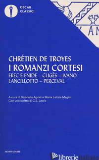 ROMANZI CORTESI (I) -CHRETIEN DE TROYES; AGRATI G. (CUR.); MAGINI M. L. (CUR.)