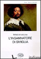INGANNATORE DI SIVIGLIA (L') - TIRSO DE MOLINA; DOLFI L. (CUR.)