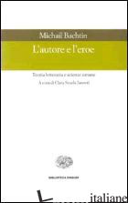 AUTORE E L'EROE. TEORIA LETTERARIA E SCIENZE UMANE (L') - BACHTIN MICHAIL; STRADA JANOVIC C. (CUR.)
