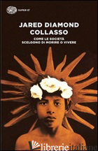 COLLASSO. COME LE SOCIETA' SCELGONO DI MORIRE O VIVERE -DIAMOND JARED; CIVALLERI L. (CUR.)