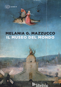MUSEO DEL MONDO. EDIZ. ILLUSTRATA (IL) - MAZZUCCO MELANIA G.