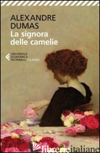 SIGNORA DELLE CAMELIE (LA) - DUMAS ALEXANDRE (FIGLIO); BIGLIOSI C. (CUR.)