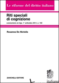 RITI SPECIALI DI COGNIZIONE. COMMENTARIO AL D.LGS. 1° SETTEMBRE 2011, N.150 - DE NICTOLIS ROSANNA