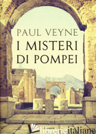 MISTERI DI POMPEI (I) -VEYNE PAUL