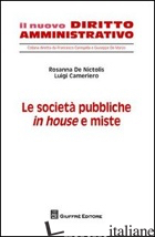 SOCIETA' PUBBLICHE IN HOUSE E MISTE (LE) - DE NICTOLIS ROSANNA; CAMERIERO LUIGI