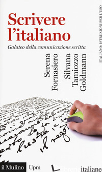 SCRIVERE L'ITALIANO. GALATEO DELLA COMUNICAZIONE SCRITTA -FORNASIERO SERENA; TAMIOZZO GOLDMANN SILVANA