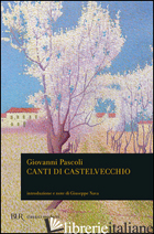 CANTI DI CASTELVECCHIO -PASCOLI GIOVANNI