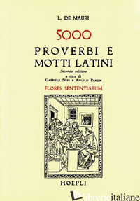 CINQUEMILA PROVERBI E MOTTI LATINI (FLORES SENTENTIARUM) -DE MAURI L.; PAREDI A. (CUR.); NEPI G. (CUR.)