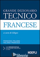 GRANDE DIZIONARIO TECNICO FRANCESE. FRANCESE-ITALIANO, ITALIANO-FRANCESE. CON CD -EDIGEO (CUR.)