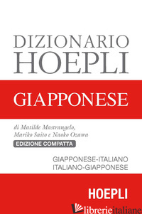 DIZIONARIO HOEPLI GIAPPONESE. GIAPPONESE-ITALIANO, ITALIANO-GIAPPONESE - MASTRANGELO MATILDE; SAITO MARIKO; OZAWA NAOKO