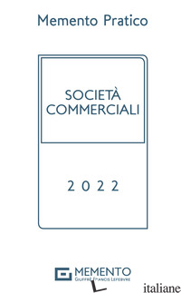 MEMENTO PRATICO SOCIETA' COMMERCIALI 2022 - MEMENTO