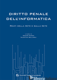 DIRITTO PENALE DELL'INFORMATICA. REATI DELLA RETE E SULLA RETE - SELLAROLI V. (CUR.); PARODI C. (CUR.)