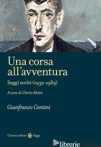 CORSA ALL'AVVENTURA. SAGGI SCELTI (1932-1989) (UNA) - CONTINI GIANFRANCO