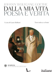 POESIA E VERITA'. TESTO TEDESCO A FRONTE - GOETHE JOHANN WOLFGANG; BALBIANI L. (CUR.)