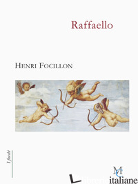 RAFFAELLO - FOCILLON HENRI; BUSSAGLI M. (CUR.)