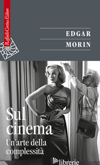 SUL CINEMA. UN'ARTE DELLA COMPLESSITA' - MORIN EDGAR; PEYRIERE M. (CUR.); SIMONIGH C. (CUR.)
